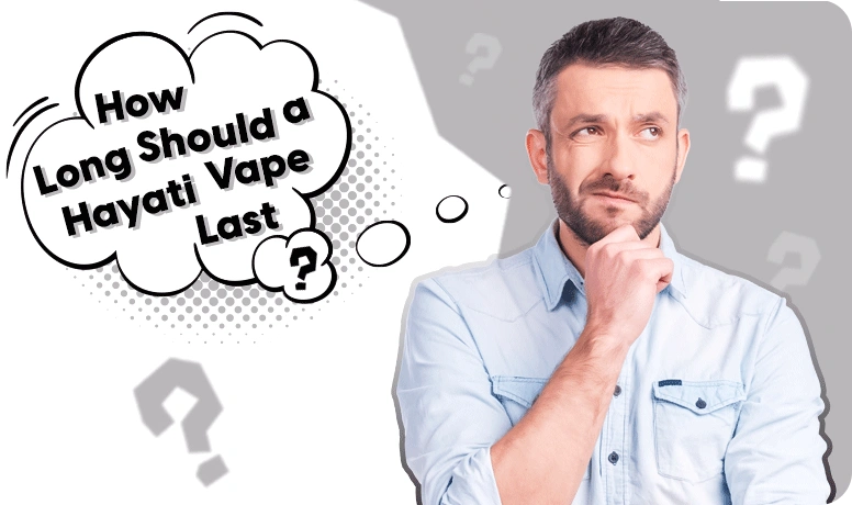 How Long Should a Hayati Vape Last?