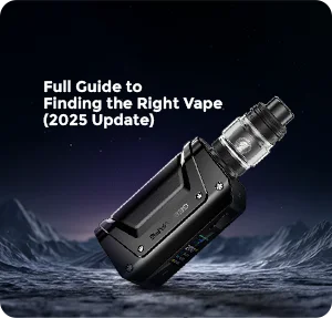 Full Guide to Finding the Right Vape 2025 Update