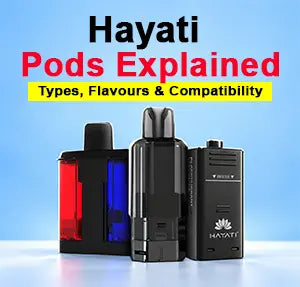 Hayati Pods Explained:  Types, Flavours and Compatibility