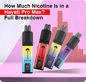 How Much Nicotine Is in a Hayati Pro Max? – Full Breakdown
