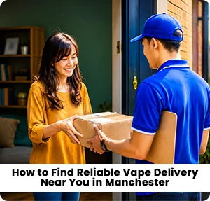 Vape Delivery Near You in Manchester