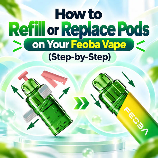 How To Refill Or Replace Feoba Vape Pods: Step-By-Step Guide