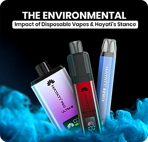 The Environmental Impact of Disposable Vapes and Hayati's Stance