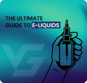  Ultimate Guide to E-liquids