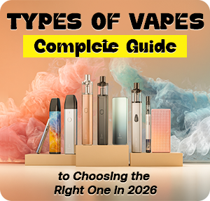 Types of Vapes: Complete Guide to Choosing the Right One in 2026