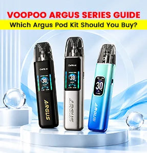 Voopoo Argus Guide: Which Argus Pod Kit Should You Buy?