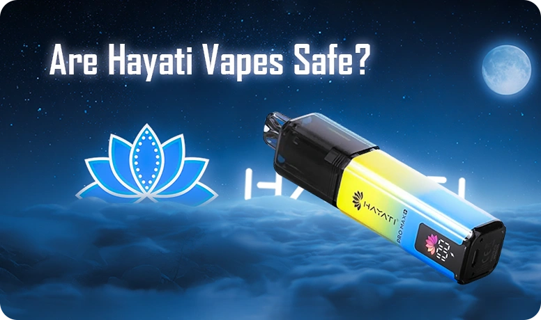 Are Hayati Vape Safe