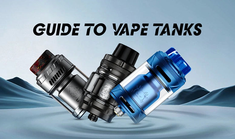 Guide to Vape Tanks | Types, Features & Buying Tips Guide to Vape Tanks | Types, Features & Buying Tips
