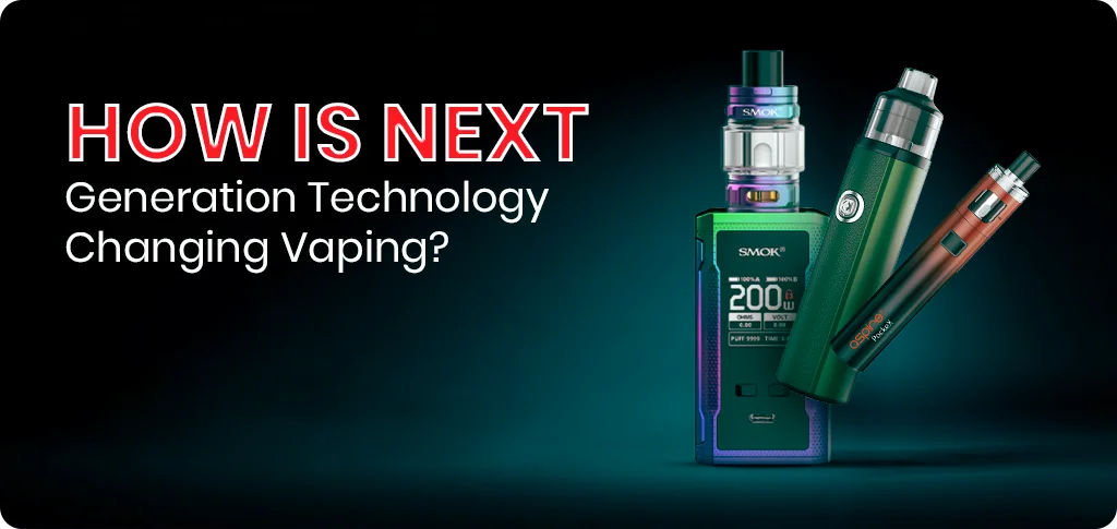 How Is Next Generation Technology Changing Vaping