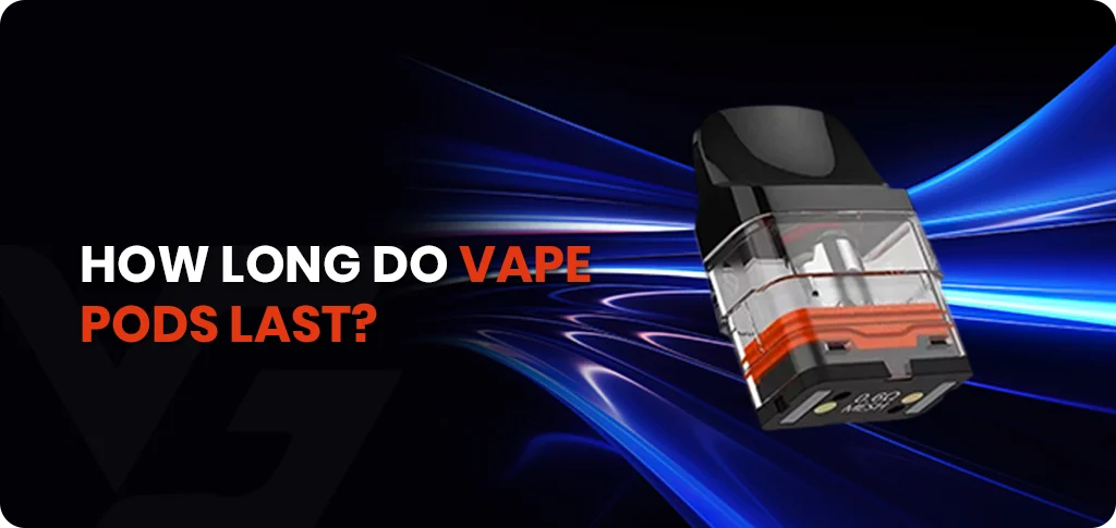 How Long Do Vape Pods Last? Find Out Here How Long Do Vape Pods Last? Find Out Here