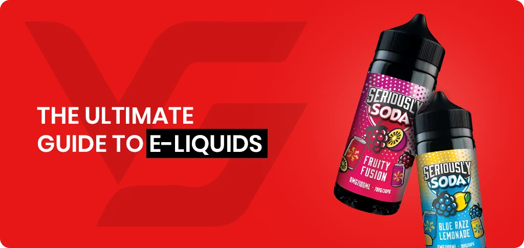 The Ultimate Guide to E-Liquids Explained The Ultimate Guide to E-Liquids Explained