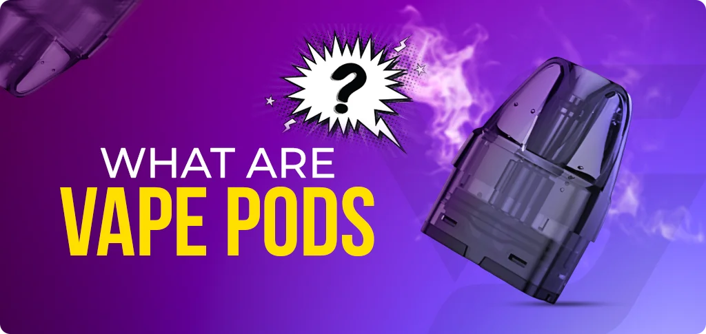 What are Vape Pods: The Beginner's Guide to Pod Systems What are Vape Pods: The Beginner's Guide to Pod Systems